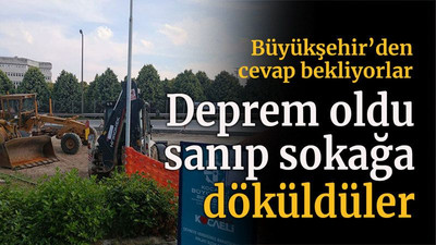 Deprem oldu sanıp sokağa döküldüler Büyükşehir’den cevap bekliyorlar
